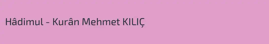 Hâdimul - Kurân Mehmet KILIÇ